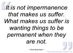 it-is-not-impermanence-that-makes-us-thich-nhat-hanh